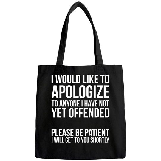 I Would Like To Apologize To Anyone Not Yet Offended Tote Bag