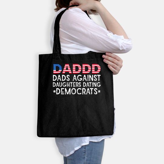 DADDD Dads Against Daughters Dating Democrats Tote Bag