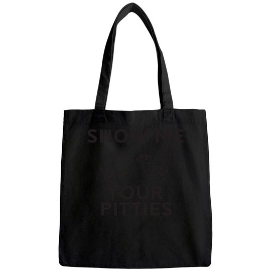 Show Me Your Pitties Pitbull fan Tote Bag