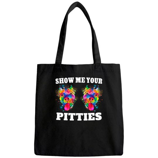 Show Me Your Pitties Tote Bag Splash Art Pitbull Owner Tote Bag