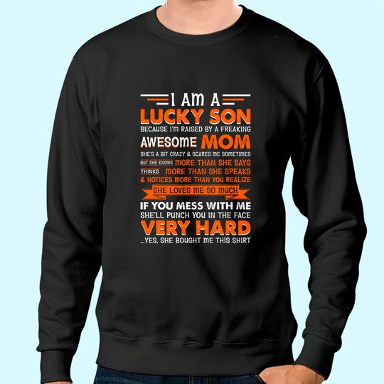 I Am a Lucky Son I'm Raised By a Freaking Awesome Mom Sweatshirt