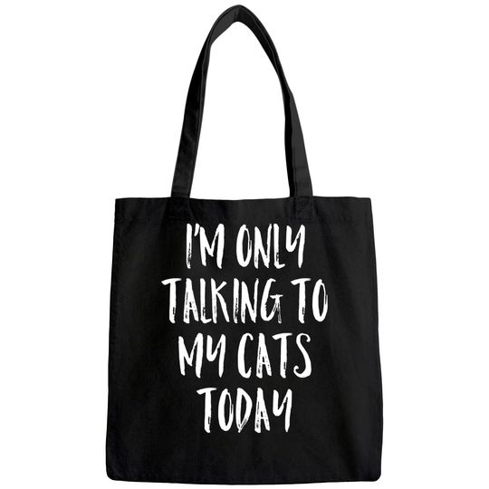 I'm Only Talking To My Cats Today Tote Bag Cat Lover Quote Tote Bag