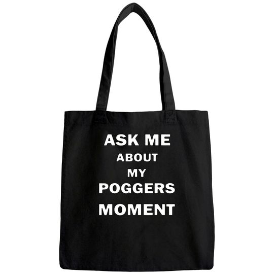 Ask Me About My Poggers Moment Tote Bag