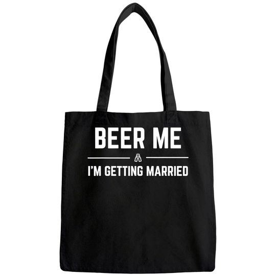 Beer Me I'm Getting Married Men Funny Groom Bachelor Party Tote Bag