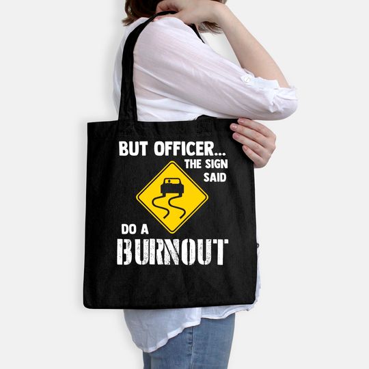 But Officer the Sign Said Do a Burnout Tote Bag