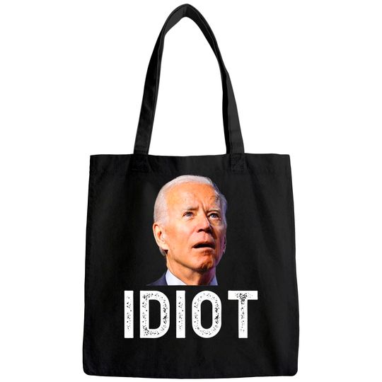 Joe Biden Is An Idiot Tote Bag