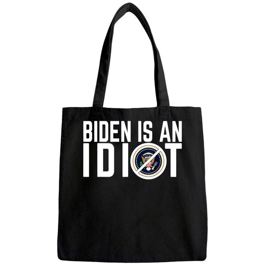 Biden Is An Idiot Tote Bag