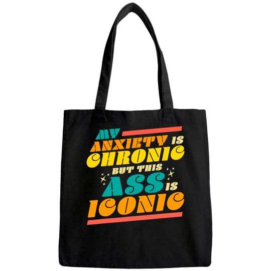 My Anxiety is Chronic but this Ass is Iconic Gift Tee Tote Bag
