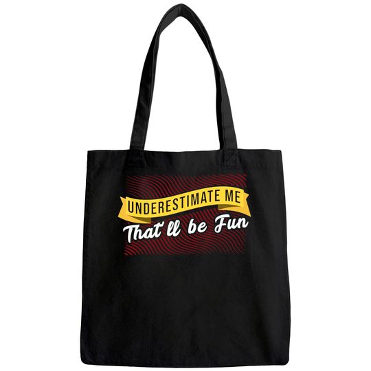 Underestimate Me That'll Be Quote Tote Bag