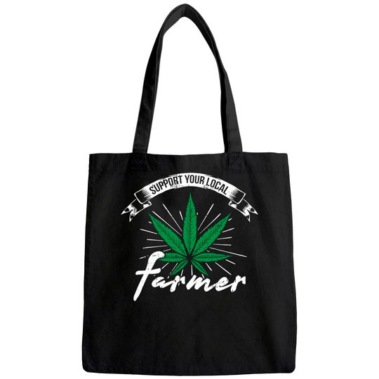 Support Your Local Weed Farmer Funny Cannabis Marijuana Tote Bag
