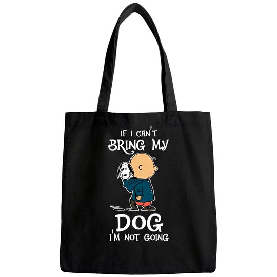 If I Can't Bring My Dog I'm Not Going Snoopy Tote Bag