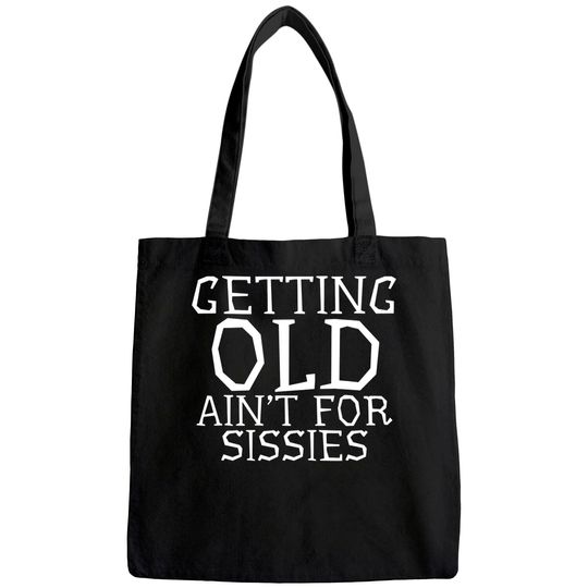 Getting Old Ain't For Sissies Sarcastic Senior Citizen Gift Tote Bag