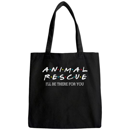 Animal Rescue I'll Be There For You Tote Bag