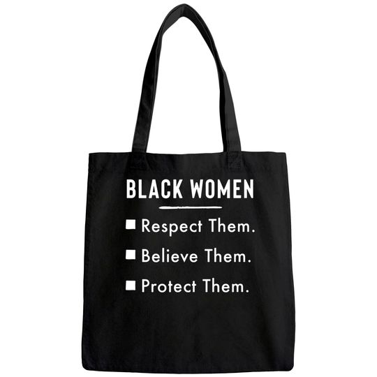 Black Women Respect Them Believe Them Protect Them Tote Bag