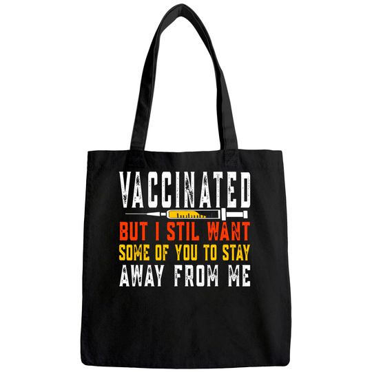 Vaccinated But I Still Want Some of You to Stay Away From Me Tote Bag