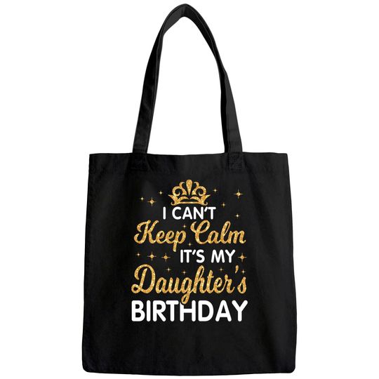 I Can't Keep Calm It's My Daughter Birthday Happy Dad Mom Tote Bag
