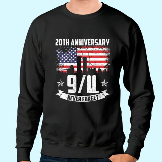 Patriot Day 2021 Never Forget 9-11 20th Anniversary Sweatshirt
