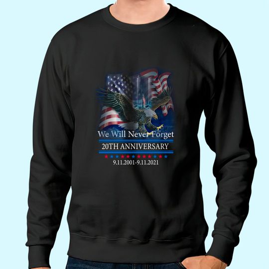 We Will Never Forget 9.11.2001-9.11.2021 20th Anniversary Sweatshirt.