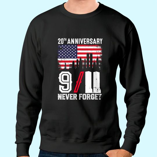 Never Forget 9/11 20th Anniversary Patriot Day 2021 Sweatshirt