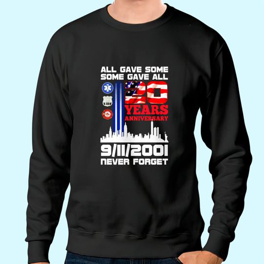 All Gave Some Some Gave All 20 Years Anniversary 9/11/2001 Never Forget Sweatshirt - 9/11 20th Anniversary Sweatshirt