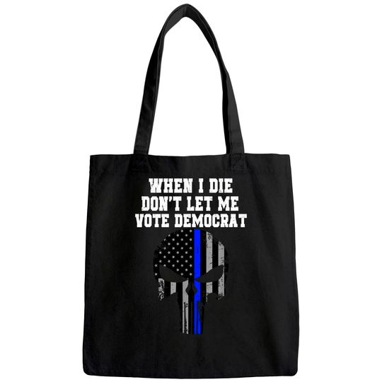 When I Die Don't Let Me Vote Democrat Conservative Tee Tote Bag