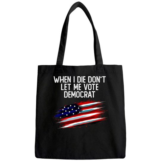 When I Die Don't Let Me Vote Democrat American Flag Tote Bag