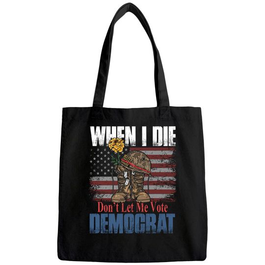 When I Die Don't Let Me Vote Democrat US Flag Veteran Tote Bag