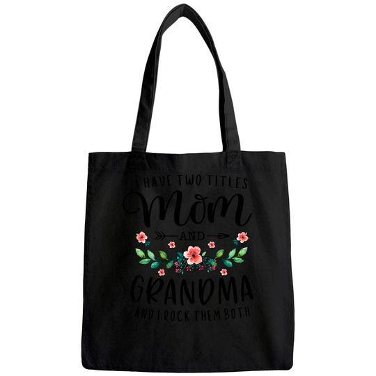 I Have Two Titles Mom And Grandma I Rock Them Both Floral Tote Bag