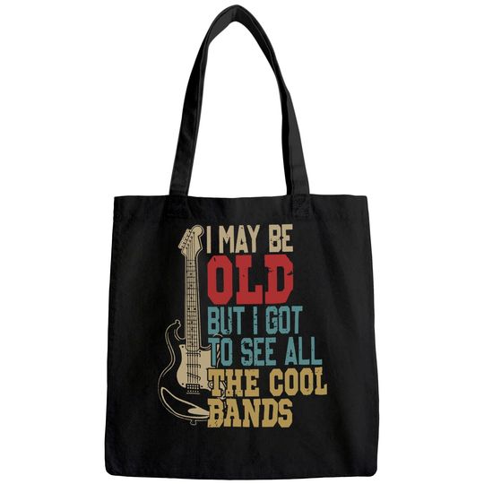I May Be Old But I Got to See All The Cool Bands Tote Bag