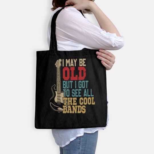 I May Be Old But I Got to See All The Cool Bands Tote Bag