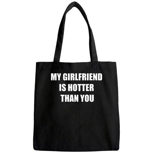 My girlfriend is hotter than you Tote Bag