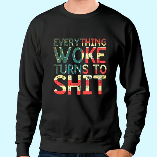 Everything Woke Turns To Sweatshirt
