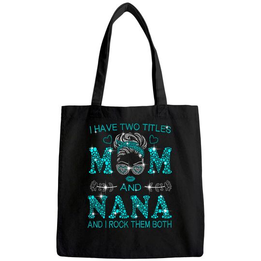 I Have Two Titles Mom And Nana And I Rock Them Both Tote Bag
