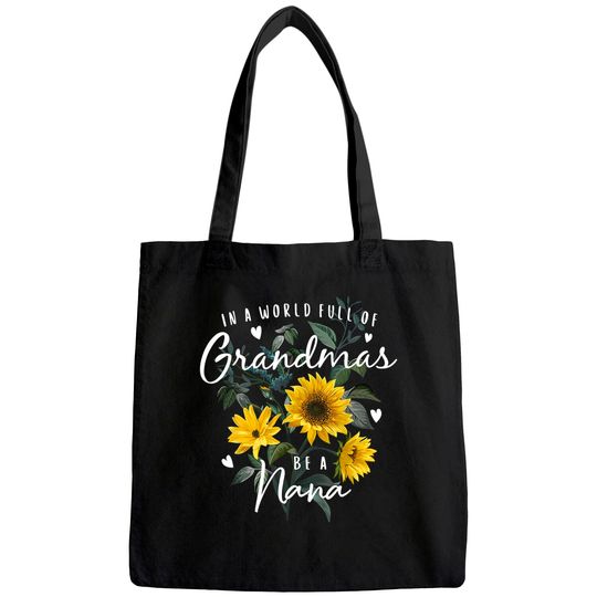 In A World Full Of Grandmas Be A Nana Gifts Sunflower Tote Bag