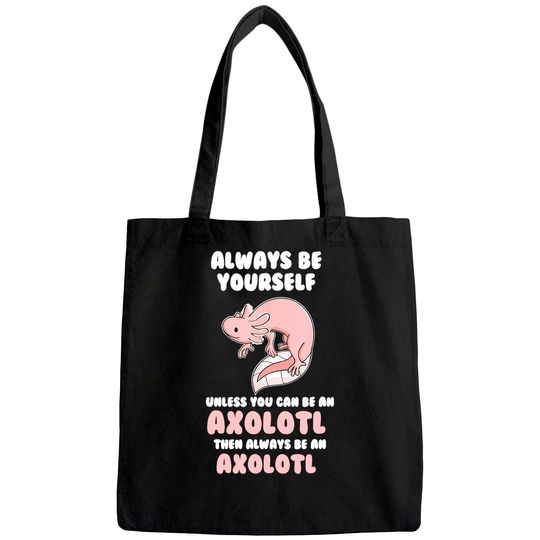 Always Be Yourself Unless You Can Be An Axolotl Amphibian Tote Bag