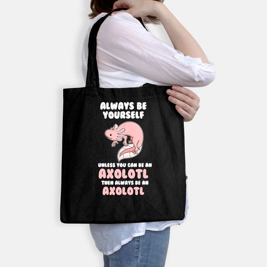 Always Be Yourself Unless You Can Be An Axolotl Amphibian Tote Bag