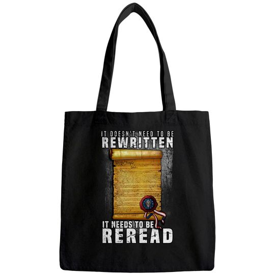 Constitution Needs To Be Reread NOT Rewritten Tote Bag