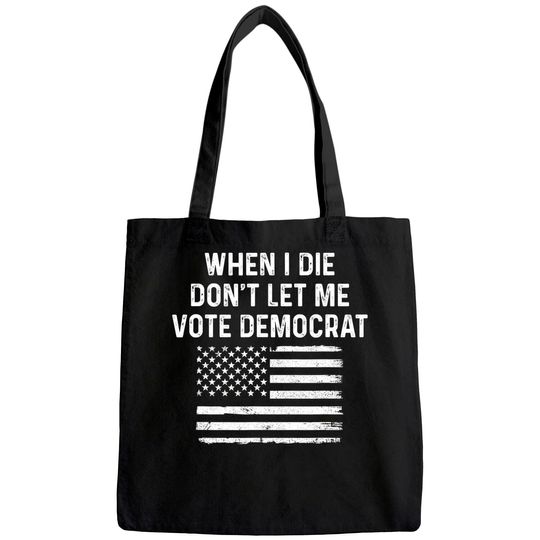 When I Die Don't Let Me Vote Democrat Tote Bag