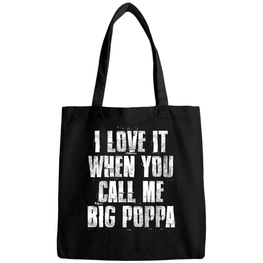 I love It When You Call Me Big Poppa Funny Gift Tote Bag