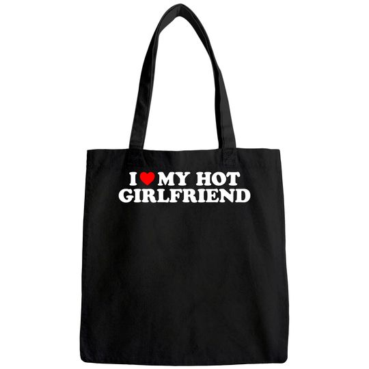 I Love My Hot Girlfriend I Heart My Hot Girlfriend Tote Bag