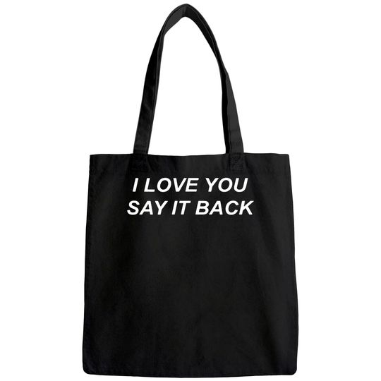 I Love You Say It Back Tote Bag