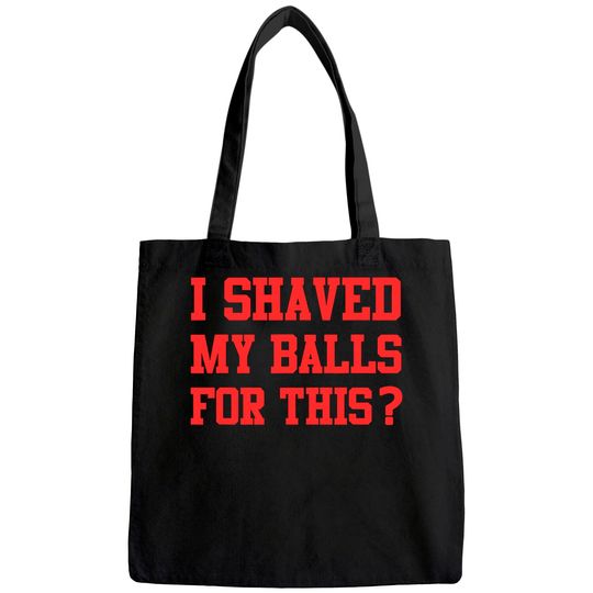 I Shaved My Balls For This? -Womens Emancipation Tote Bag