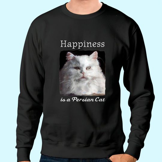 Happiness Is A Persian Cat Sweatshirt
