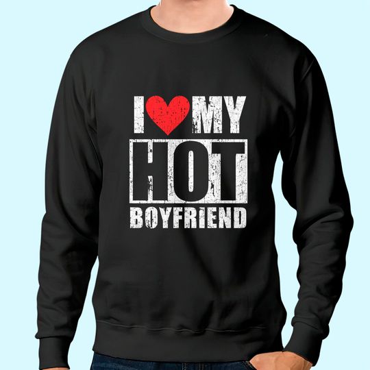I Love My Hot Boyfriend Retro Sweatshirt