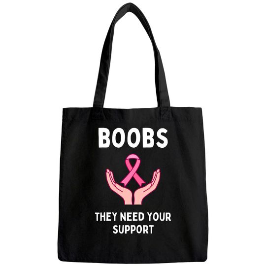 Boobs They Need Your Support Funny Breast Cancer Awareness Tote Bag