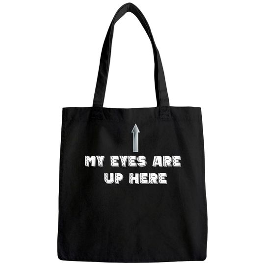 My Eyes Are Up Here Tote Bag