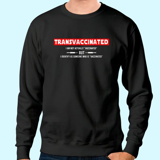 Funny trans Vaccinated Sweatshirt
