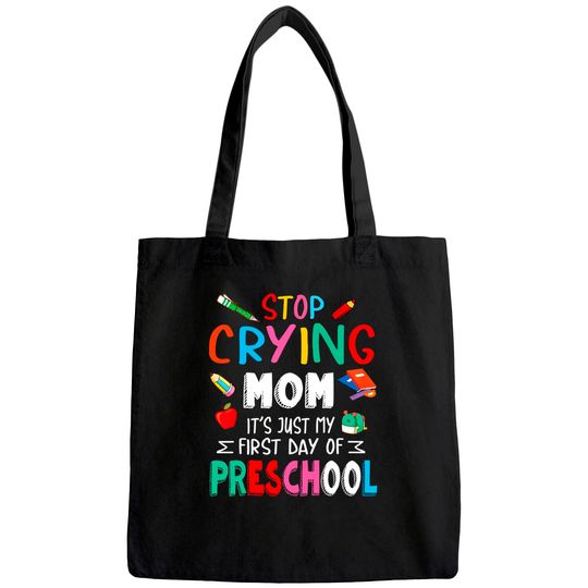 Stop Crying Mom It's Just My First Day Of Preschool Students Tote Bag