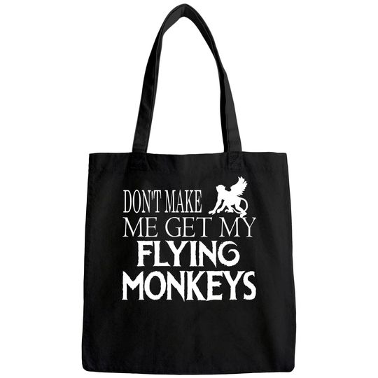 Don't Make Me Get My Flying Monkeys Halloween Tote Bag
