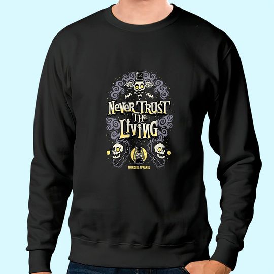 Never Trust The Living Vintage Gothic Sweatshirt
